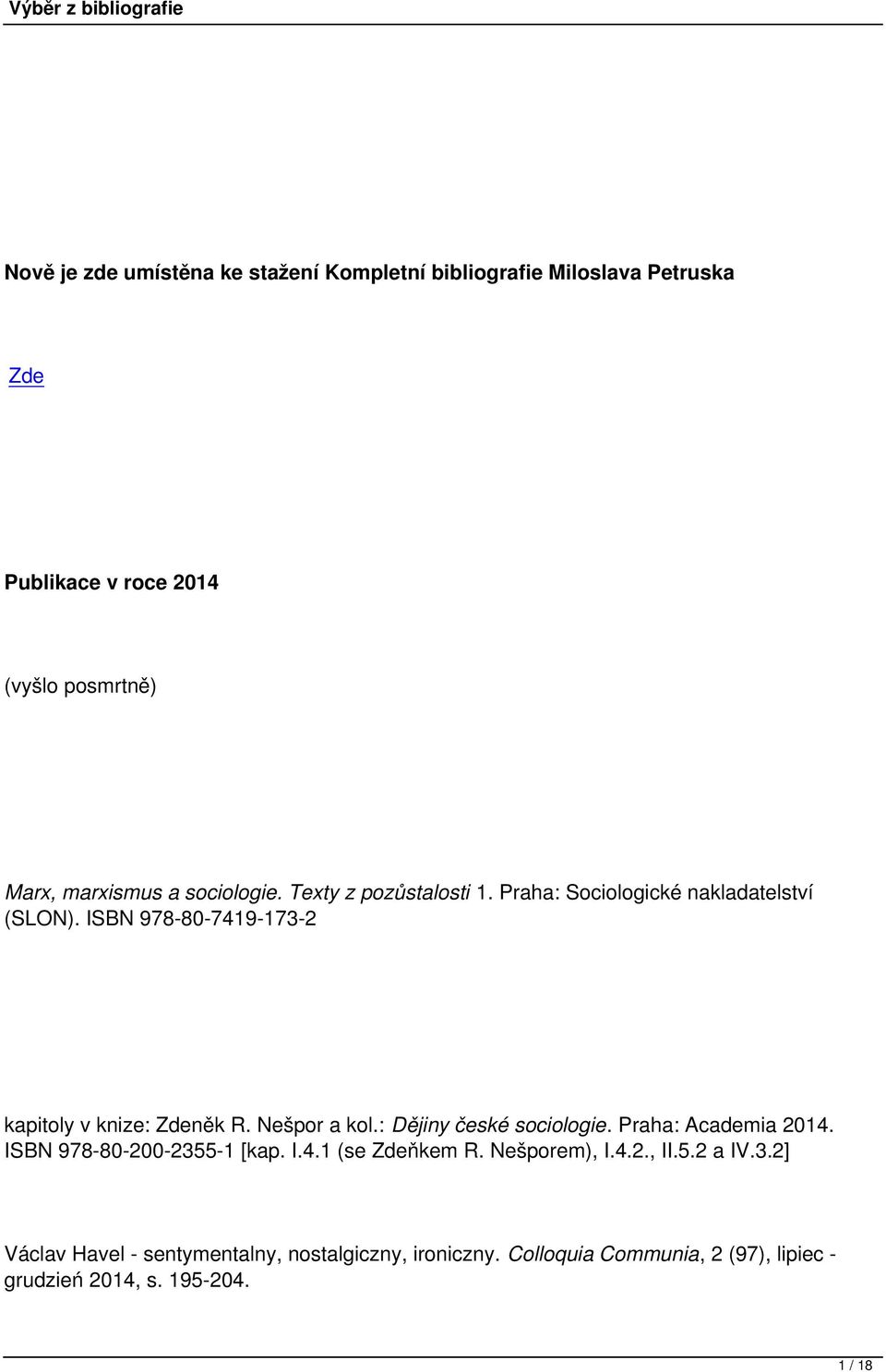 Nešpor a kol.: Dějiny české sociologie. Praha: Academia 2014. ISBN 978-80-200-2355-1 [kap. I.4.1 (se Zdeňkem R. Nešporem), I.4.2., II.