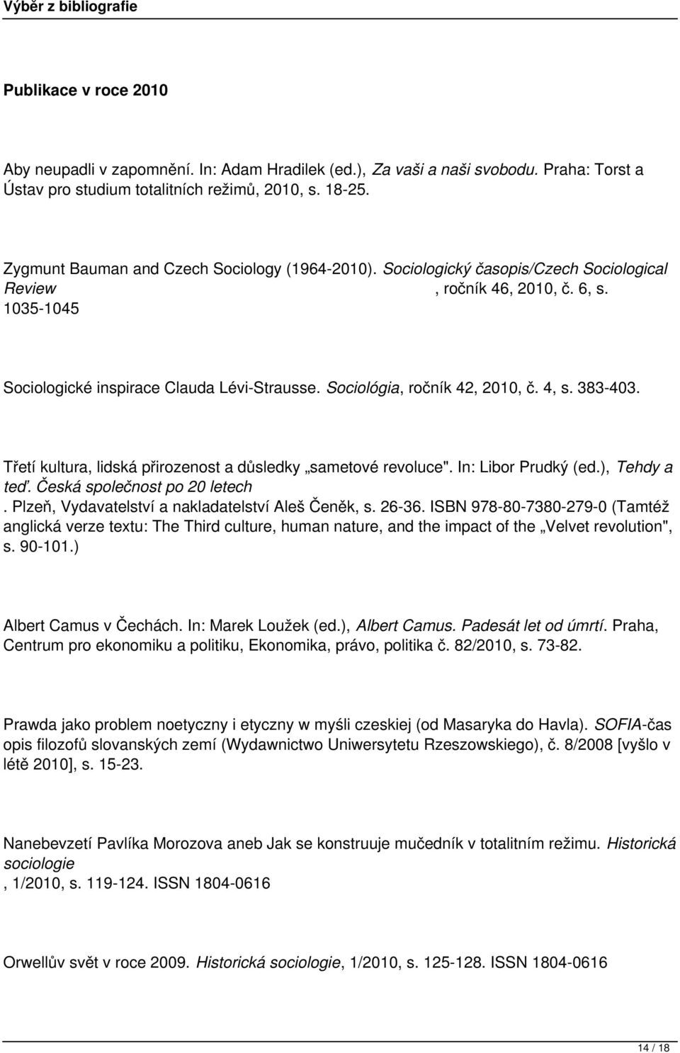 Sociológia, ročník 42, 2010, č. 4, s. 383-403. Třetí kultura, lidská přirozenost a důsledky sametové revoluce". In: Libor Prudký (ed.), Tehdy a teď. Česká společnost po 20 letech.