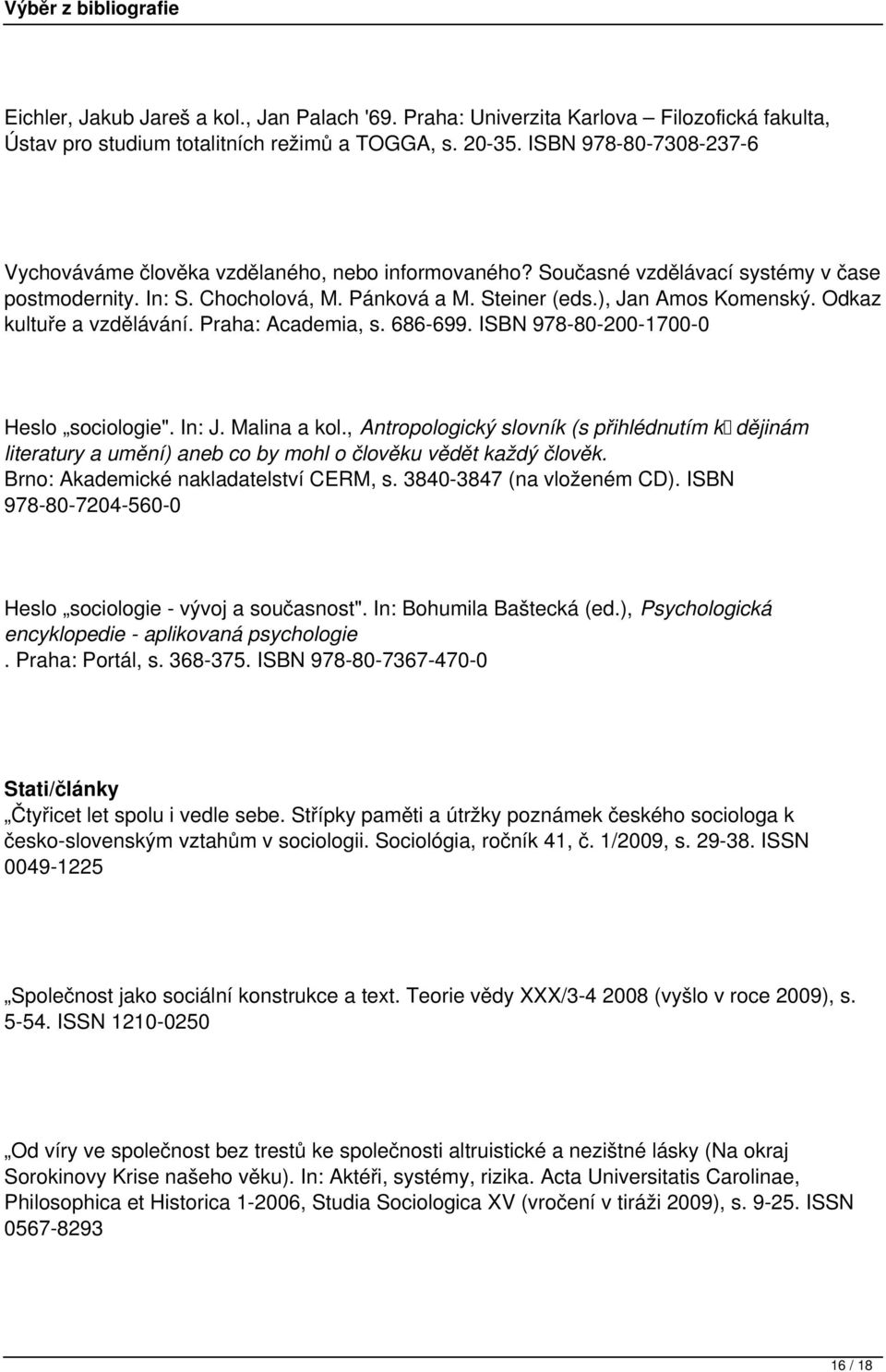 Odkaz kultuře a vzdělávání. Praha: Academia, s. 686-699. ISBN 978-80-200-1700-0 Heslo sociologie". In: J. Malina a kol.