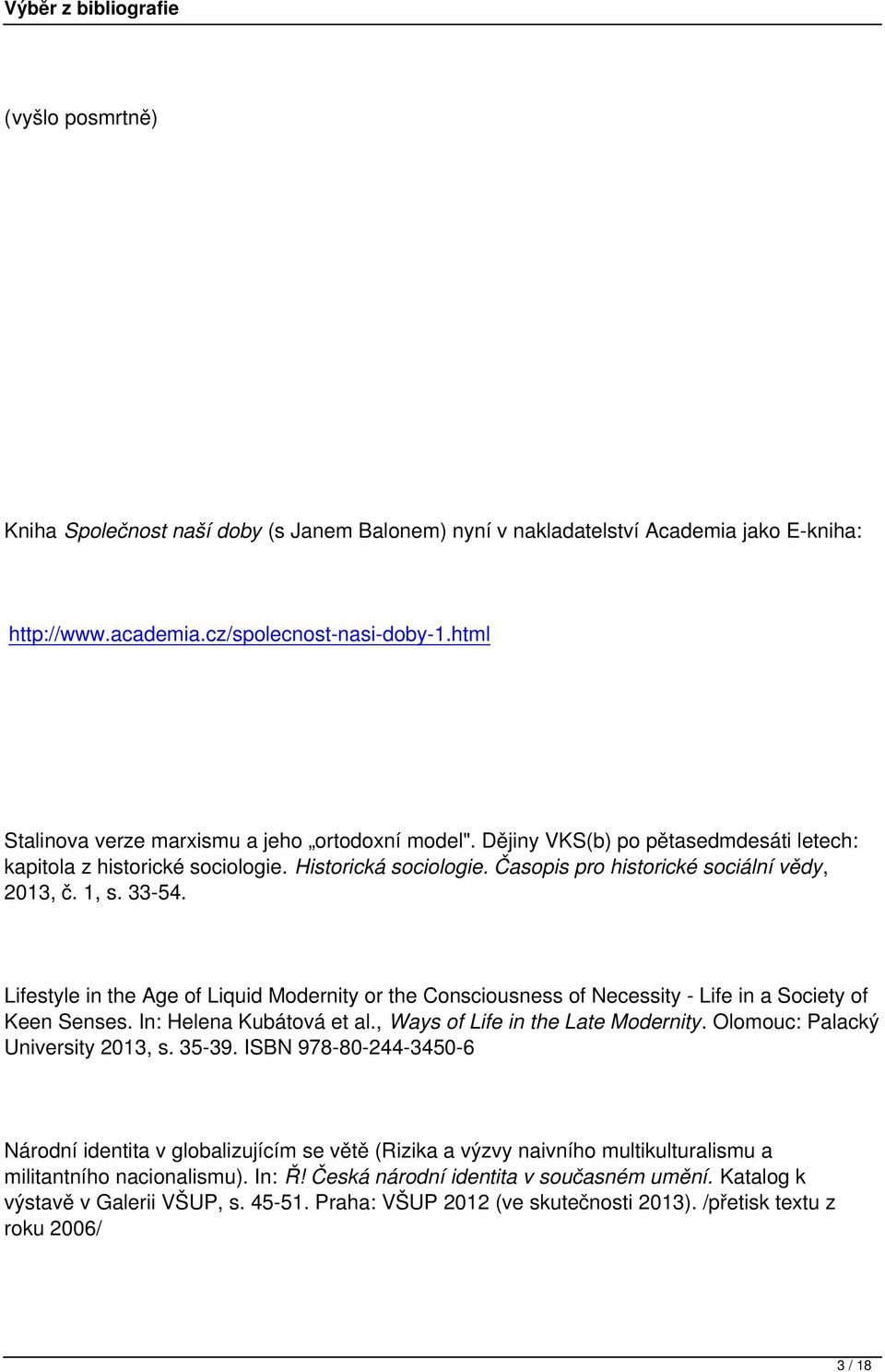 1, s. 33-54. Lifestyle in the Age of Liquid Modernity or the Consciousness of Necessity - Life in a Society of Keen Senses. In: Helena Kubátová et al., Ways of Life in the Late Modernity.