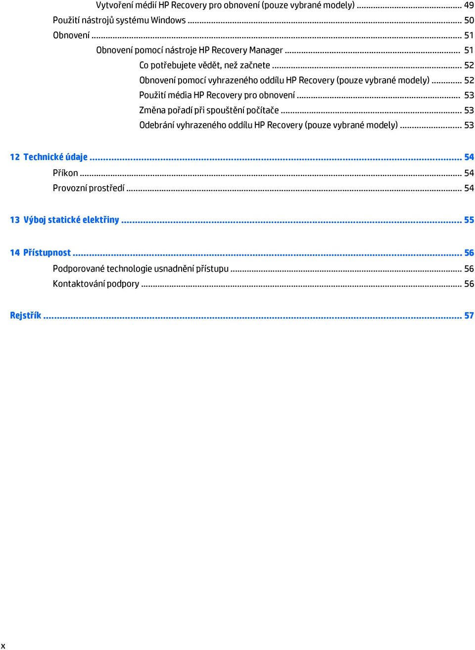 .. 52 Použití média HP Recovery pro obnovení... 53 Změna pořadí při spouštění počítače... 53 Odebrání vyhrazeného oddílu HP Recovery (pouze vybrané modely).