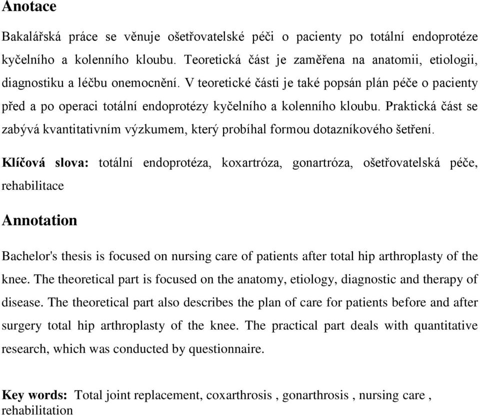 V teoretické části je také popsán plán péče o pacienty před a po operaci totální endoprotézy kyčelního a kolenního kloubu.