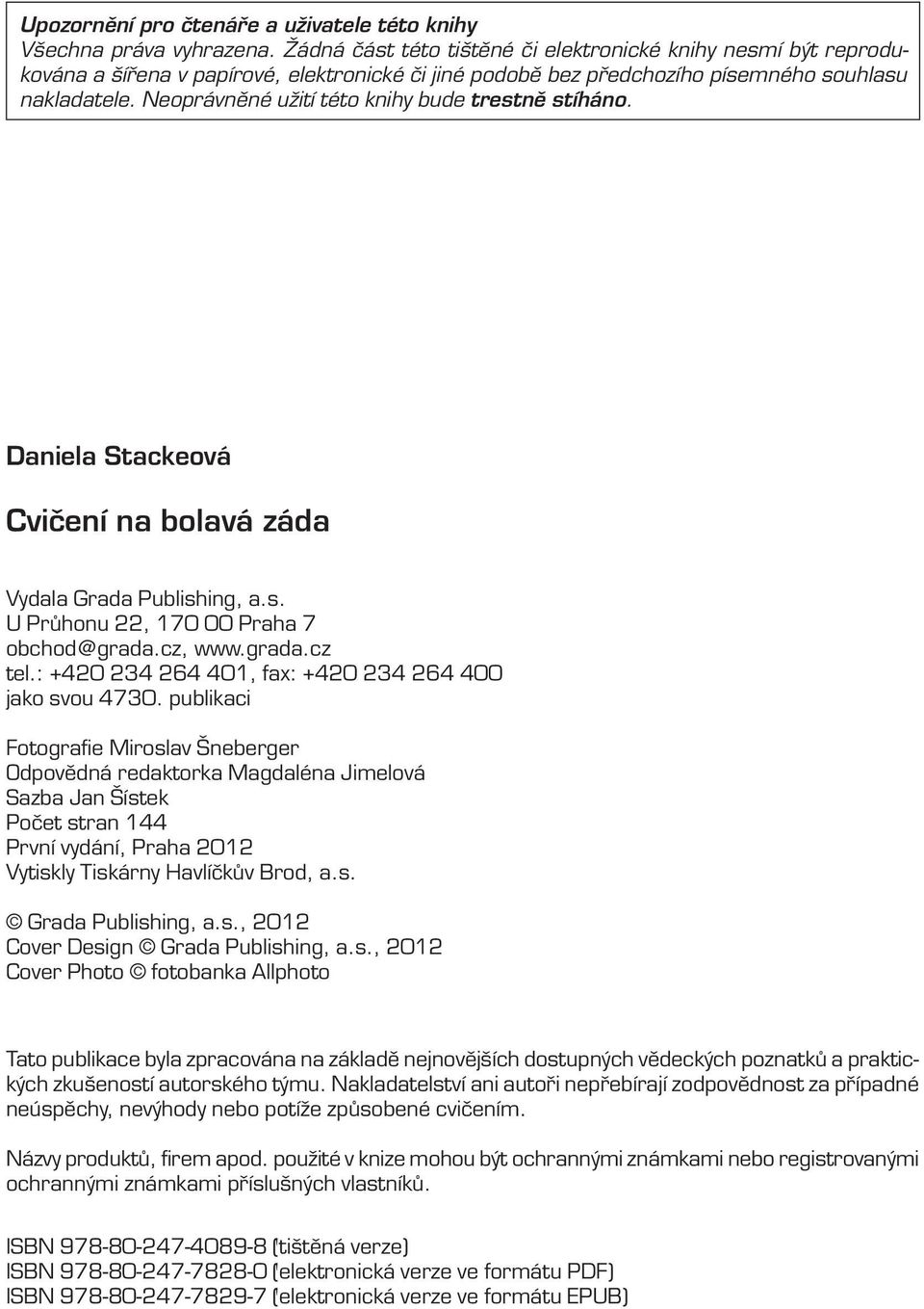 Neoprávněné užití této knihy bude trestně stíháno. Daniela Stackeová Cvičení na bolavá záda Vydala Grada Publishing, a.s. U Průhonu 22, 170 00 Praha 7 obchod@grada.cz, www.grada.cz tel.