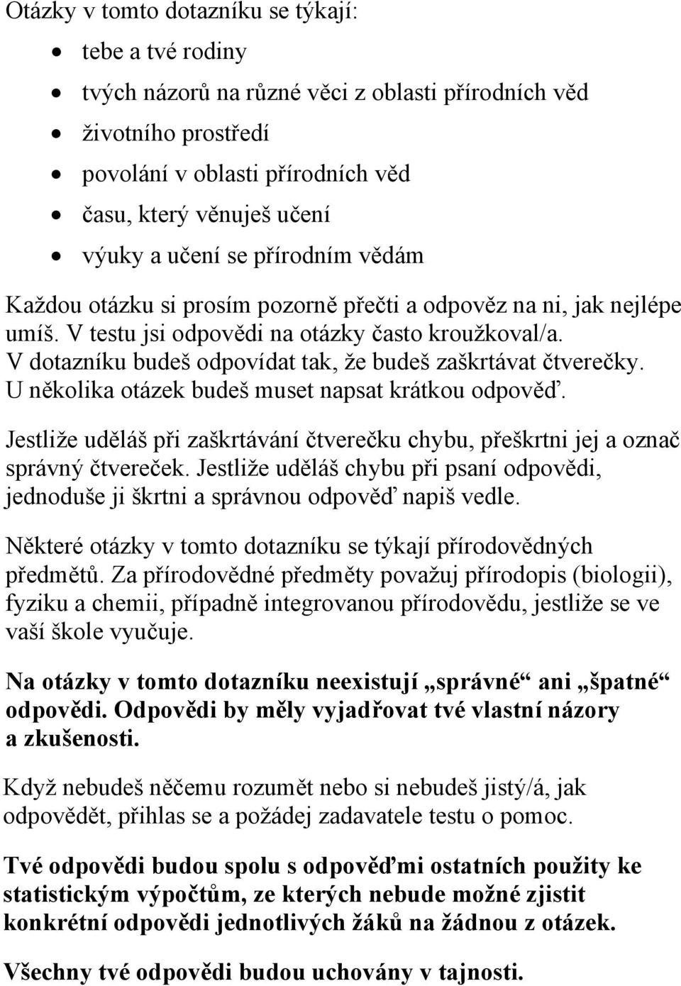 V dotazníku budeš odpovídat tak, že budeš zaškrtávat čtverečky. U několika otázek budeš muset napsat krátkou odpověď.