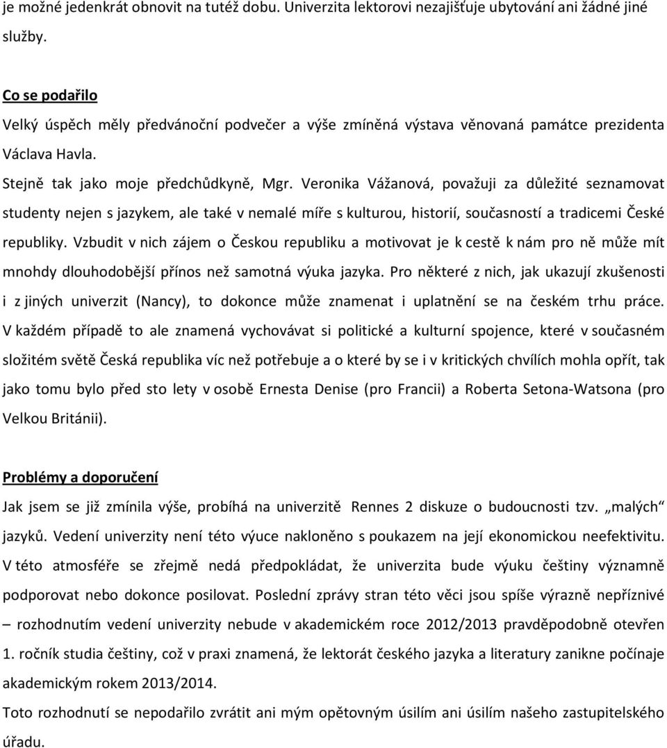 Veronika Vážanová, považuji za důležité seznamovat studenty nejen s jazykem, ale také v nemalé míře s kulturou, historií, současností a tradicemi České republiky.