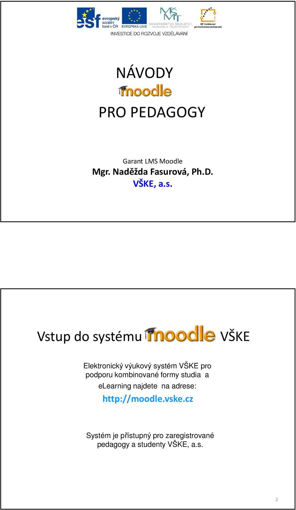 Vstup do systému Moodle na VŠKE Elektronický výukový systém VŠKE pro podporu