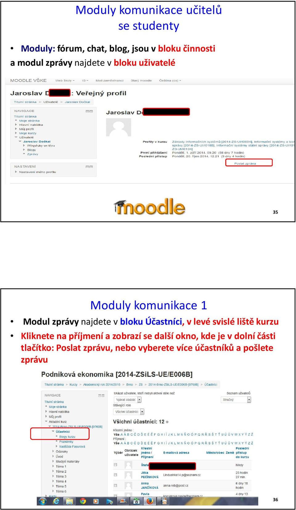 bloku Účastníci, v levé svislé liště kurzu Kliknete na příjmení a zobrazí se další okno,