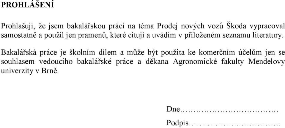 Bakalářská práce je školním dílem a můţe být pouţita ke komerčním účelům jen se souhlasem