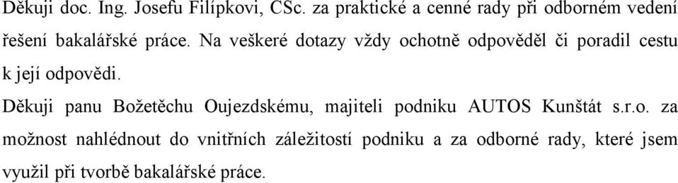 Na veškeré dotazy vţdy ochotně odpověděl či poradil cestu k její odpovědi.