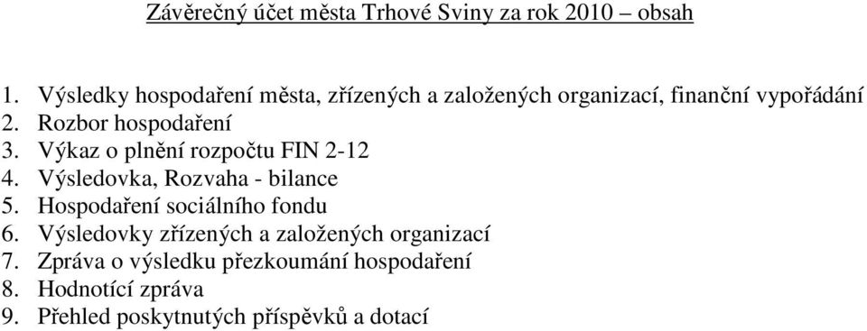 Rozbor hospodařen 3. Výkaz o plněn rozpočtu FIN 2-12 4. Výsledovka, Rozvaha - bilance 5.