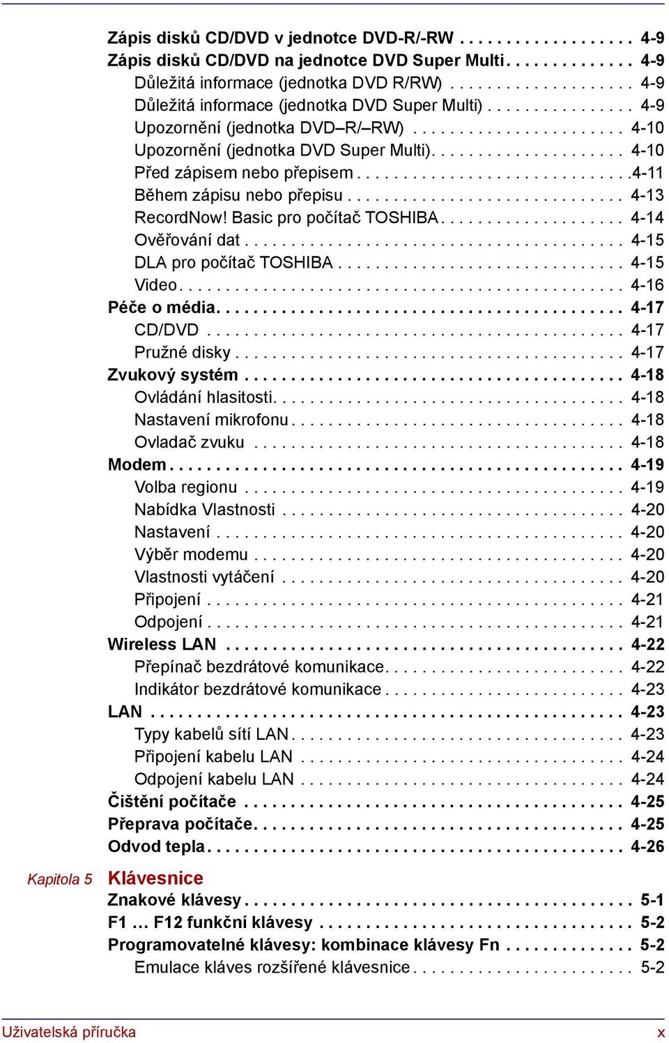 .................... 4-10 Před zápisem nebo přepisem..............................4-11 Během zápisu nebo přepisu.............................. 4-13 RecordNow! Basic pro počítač TOSHIBA.