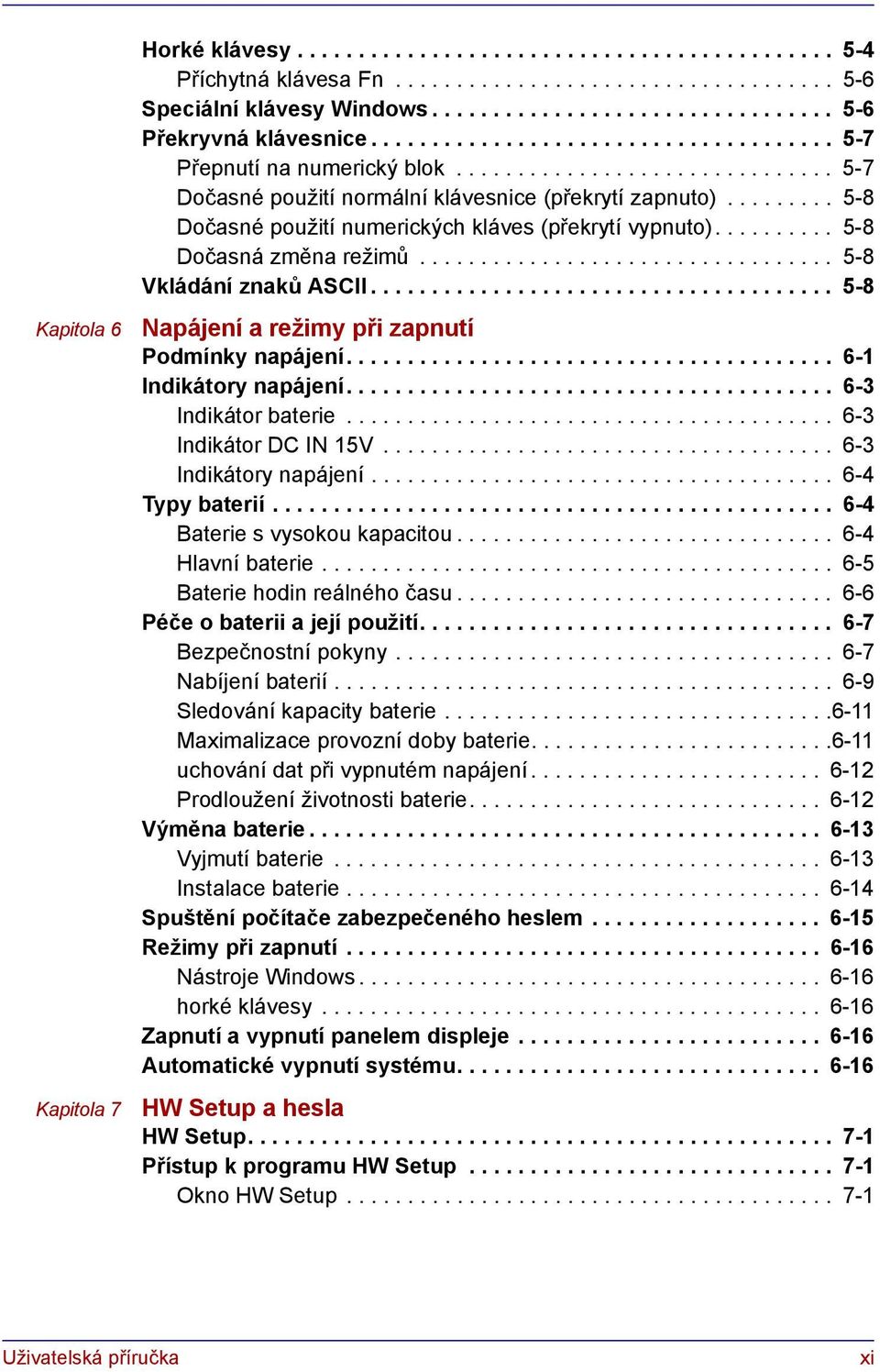 ........ 5-8 Dočasné použití numerických kláves (překrytí vypnuto).......... 5-8 Dočasná změna režimů.................................. 5-8 Vkládání znaků ASCII.