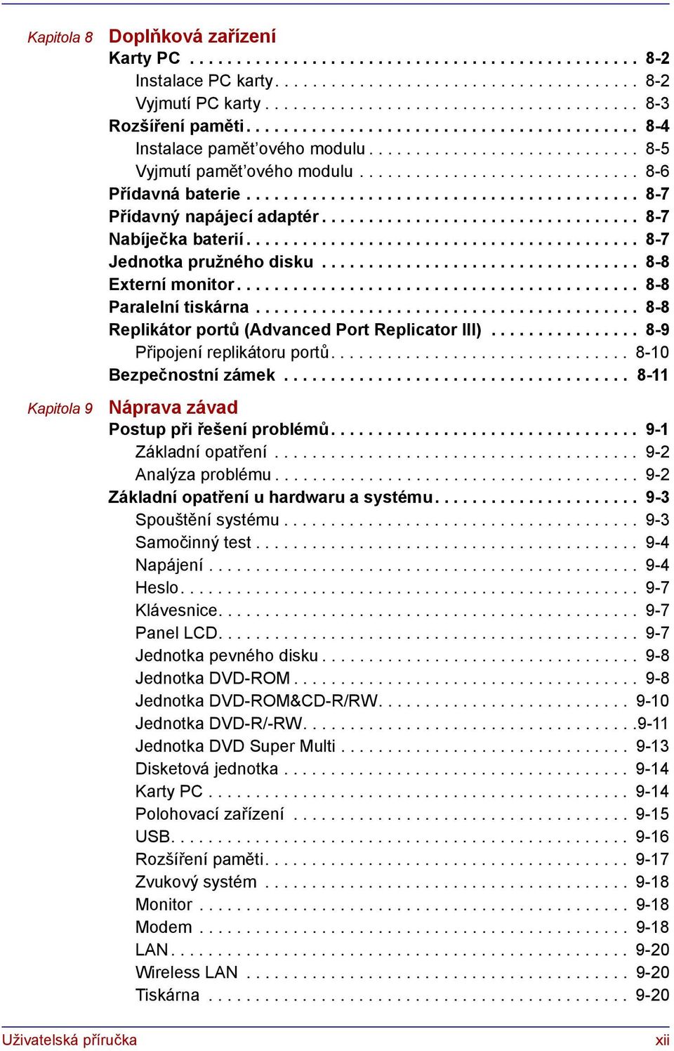 ............................. 8-6 Přídavná baterie.......................................... 8-7 Přídavný napájecí adaptér.................................. 8-7 Nabíječka baterií.