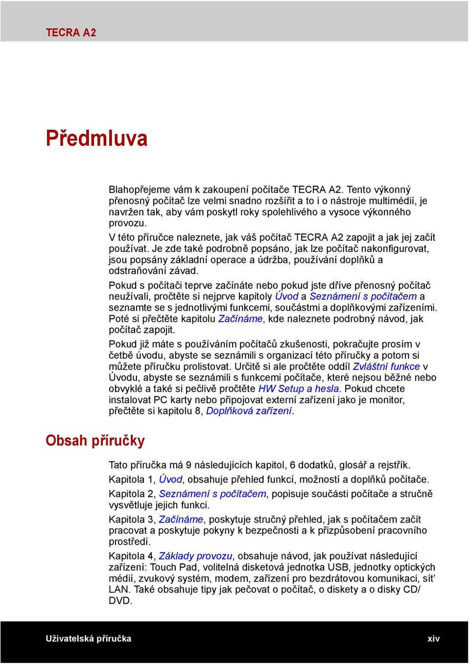 V této příručce naleznete, jak váš počítač TECRA A2 zapojit a jak jej začít používat.