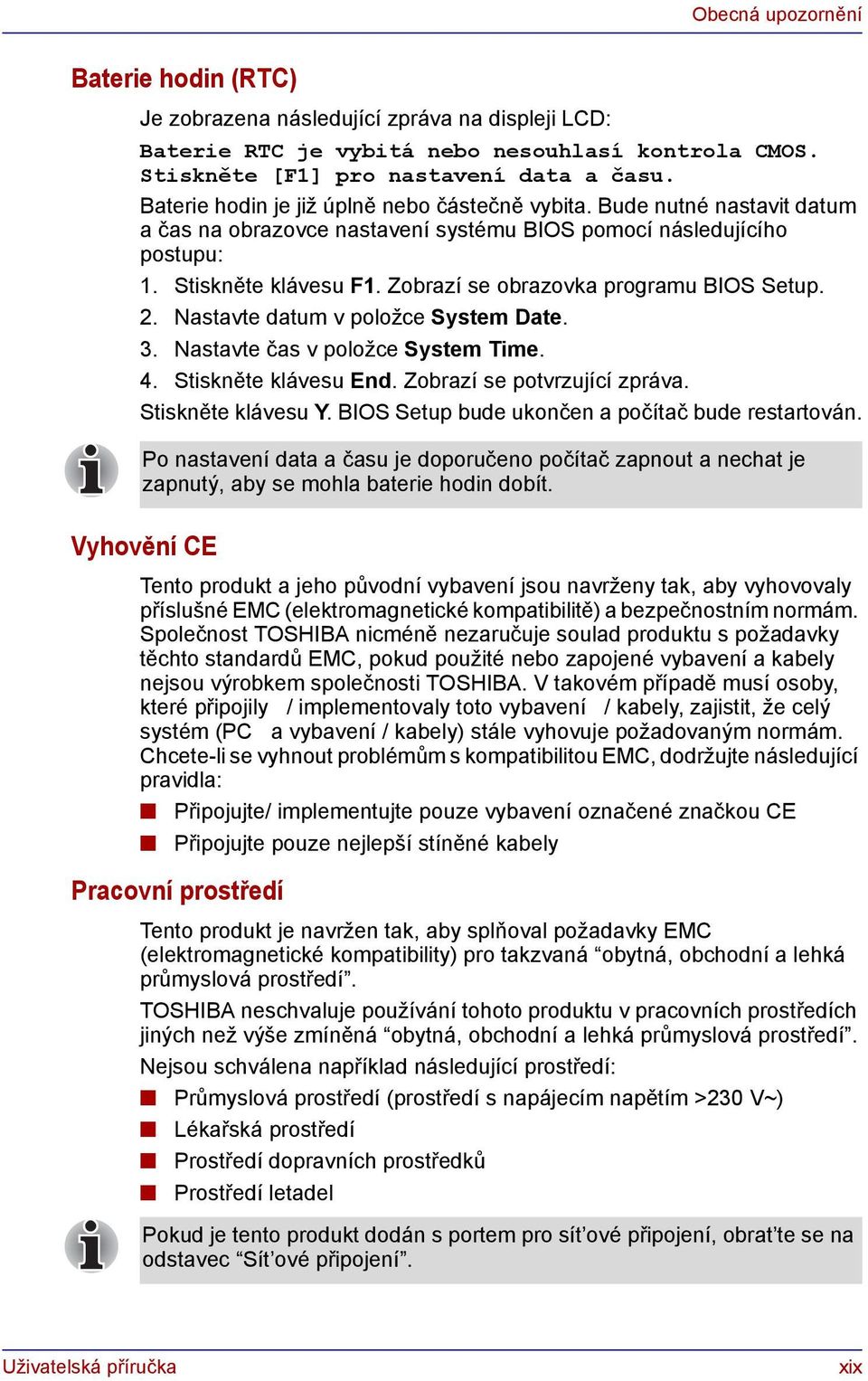 Zobrazí se obrazovka programu BIOS Setup. 2. Nastavte datum v položce System Date. 3. Nastavte čas v položce System Time. 4. Stiskněte klávesu End. Zobrazí se potvrzující zpráva. Stiskněte klávesu Y.