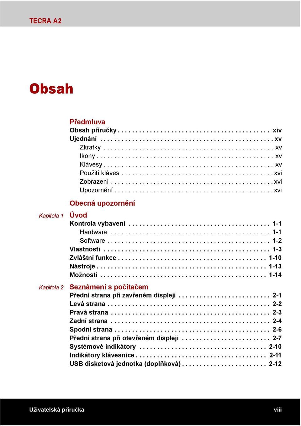 ............................................ xvi Kapitola 1 Kapitola 2 Obecná upozornění Úvod Kontrola vybavení........................................ 1-1 Hardware............................................. 1-1 Software.