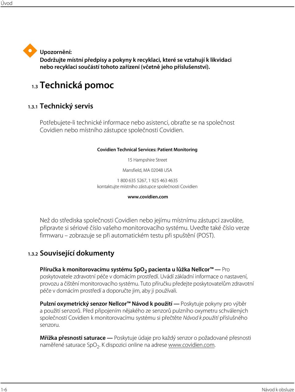 Covidien Technical Services: Patient Monitoring 15 Hampshire Street Mansfield, MA 02048 USA 1 800 635 5267, 1 925 463 4635 kontaktujte místního zástupce společnosti Covidien www.covidien.
