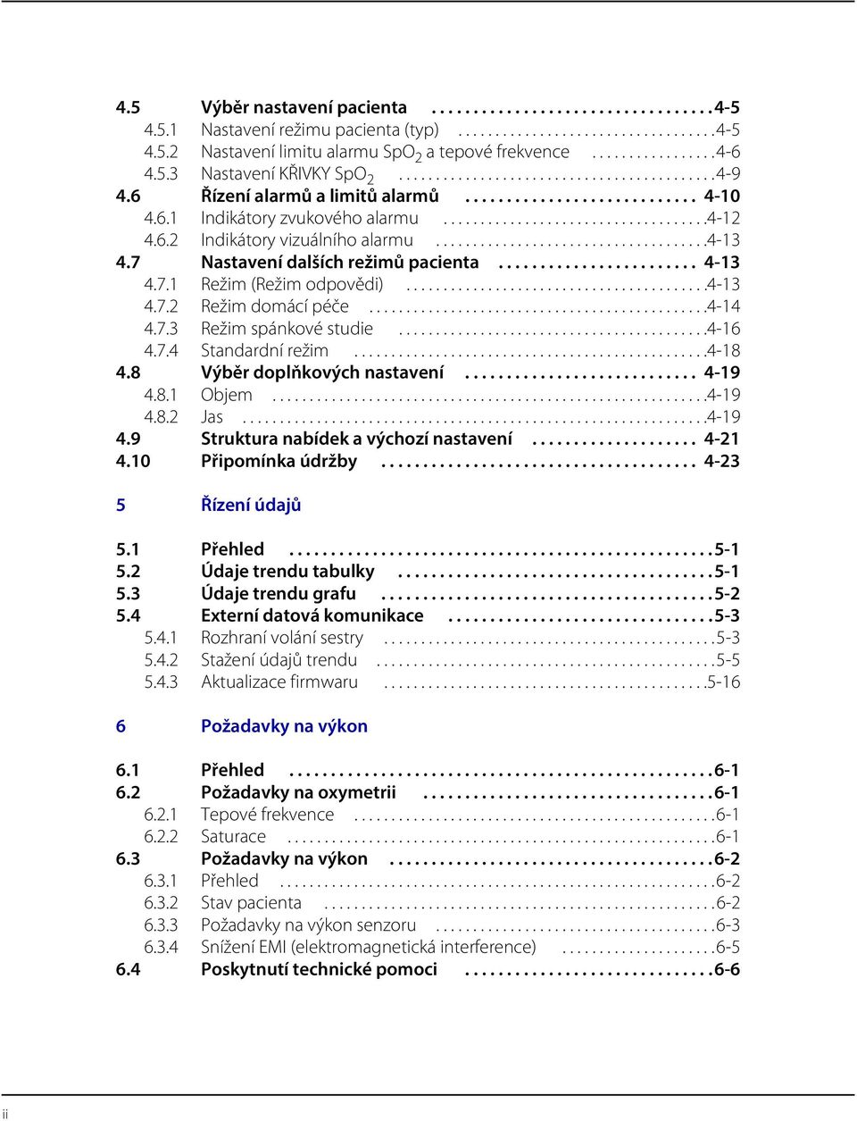 ...................................4-12 4.6.2 Indikátory vizuálního alarmu.....................................4-13 4.7 Nastavení dalších režimů pacienta........................ 4-13 4.7.1 Režim (Režim odpovědi).