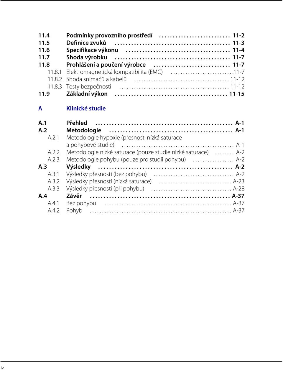 ...................................... 11-12 11.8.3 Testy bezpečnosti............................................. 11-12 11.9 Základní výkon......................................... 11-15 A Klinické studie A.