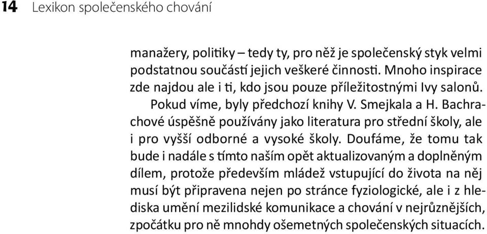 Bachrachové úspěšně používány jako literatura pro střední školy, ale i pro vyšší odborné a vysoké školy.