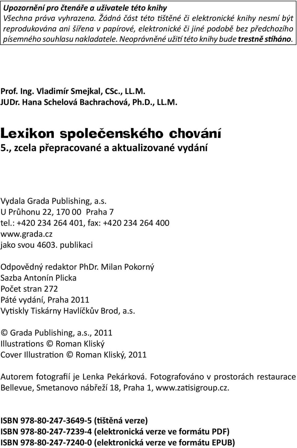 Neoprávněné užití této knihy bude trestně stíháno. Prof. Ing. Vladimír Smejkal, CSc., LL.M. JUDr. Hana Schelová Bachrachová, Ph.D., LL.M. Lexikon společenského chování 5.