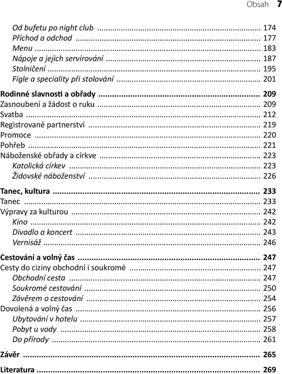.. 226 Tanec, kultura... 233 Tanec... 233 Výpravy za kulturou... 242 Kino... 242 Divadlo a koncert... 243 Vernisáž... 246 Cestování a volný čas... 247 Cesty do ciziny obchodní i soukromé.
