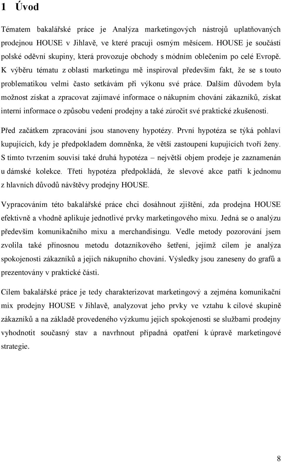 K výběru tématu z oblasti marketingu mě inspiroval především fakt, ţe se s touto problematikou velmi často setkávám při výkonu své práce.