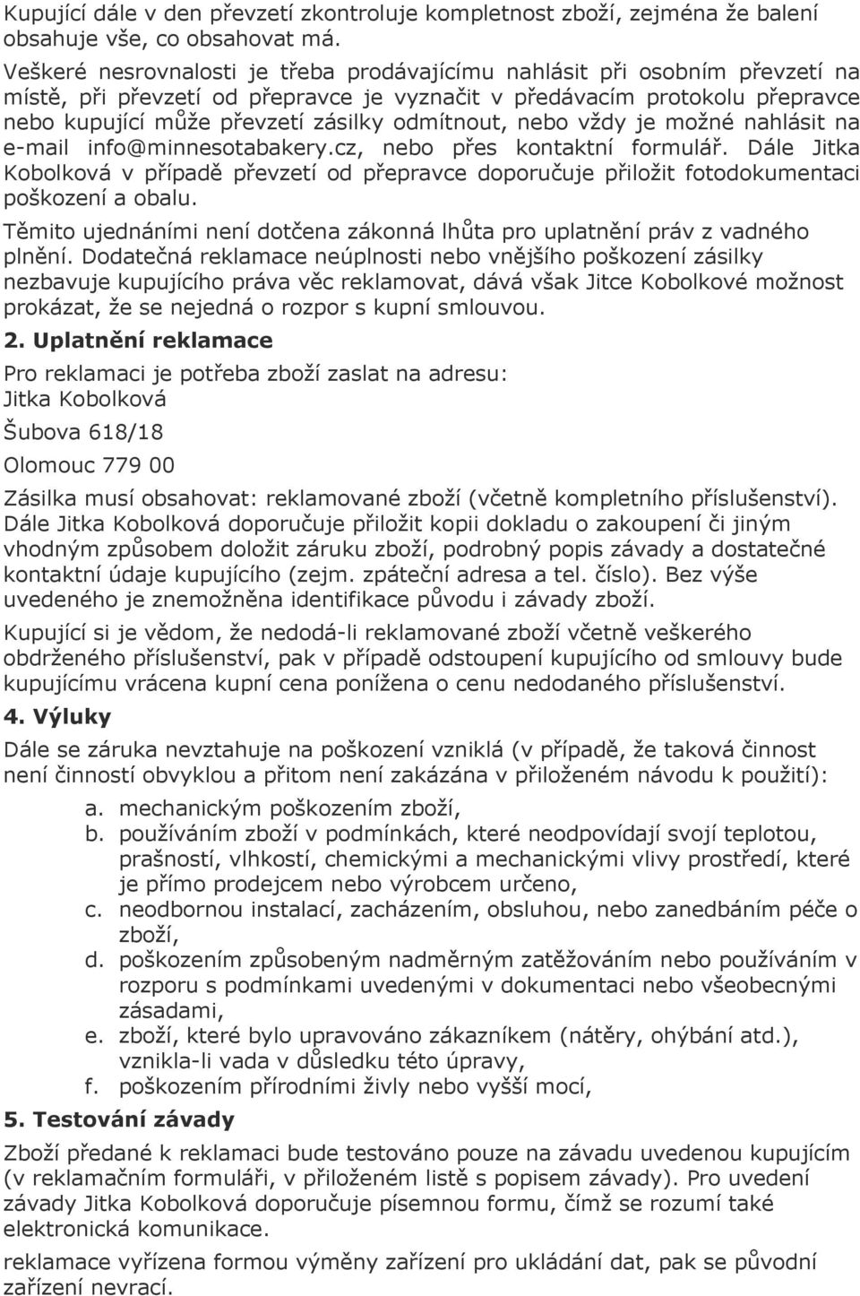 odmítnout, nebo vždy je možné nahlásit na e-mail info@minnesotabakery.cz, nebo přes kontaktní formulář.