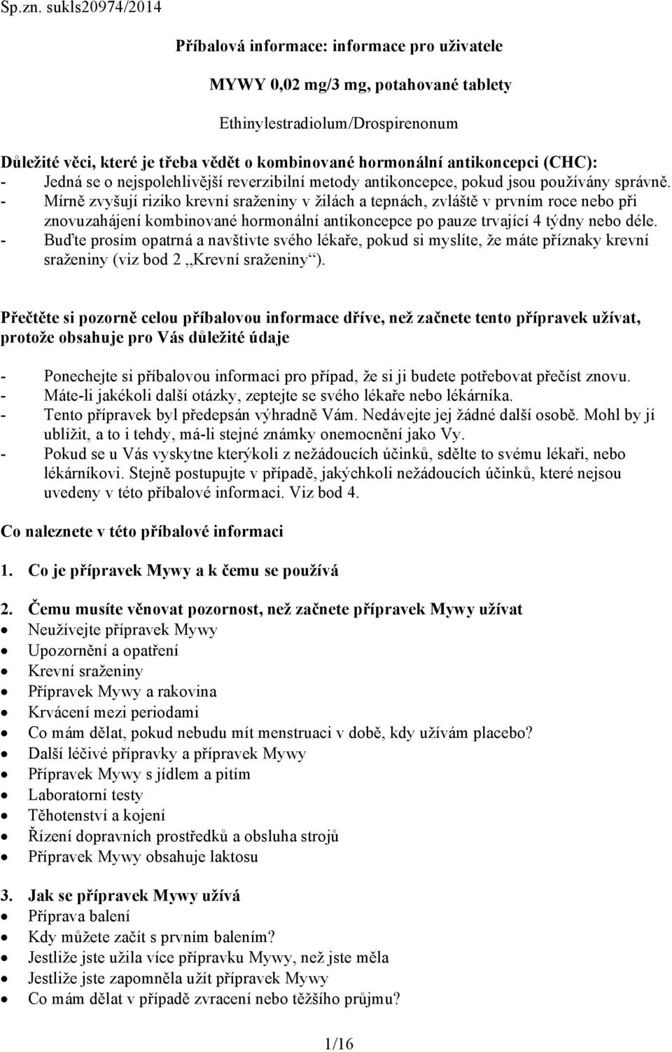 antikoncepci (CHC): - Jedná se o nejspolehlivější reverzibilní metody antikoncepce, pokud jsou používány správně.