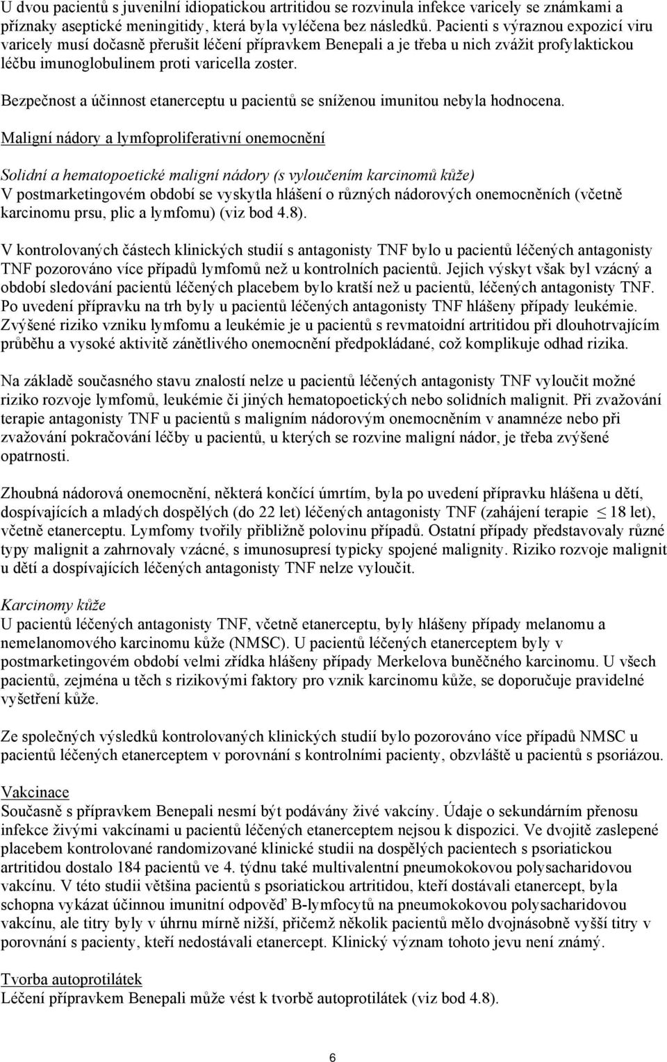 Bezpečnost a účinnost etanerceptu u pacientů se sníženou imunitou nebyla hodnocena.