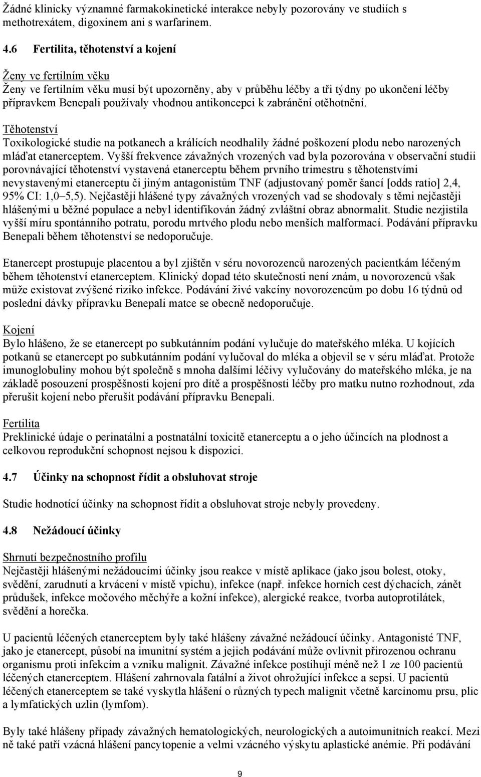 antikoncepci k zabránění otěhotnění. Těhotenství Toxikologické studie na potkanech a králících neodhalily žádné poškození plodu nebo narozených mláďat etanerceptem.