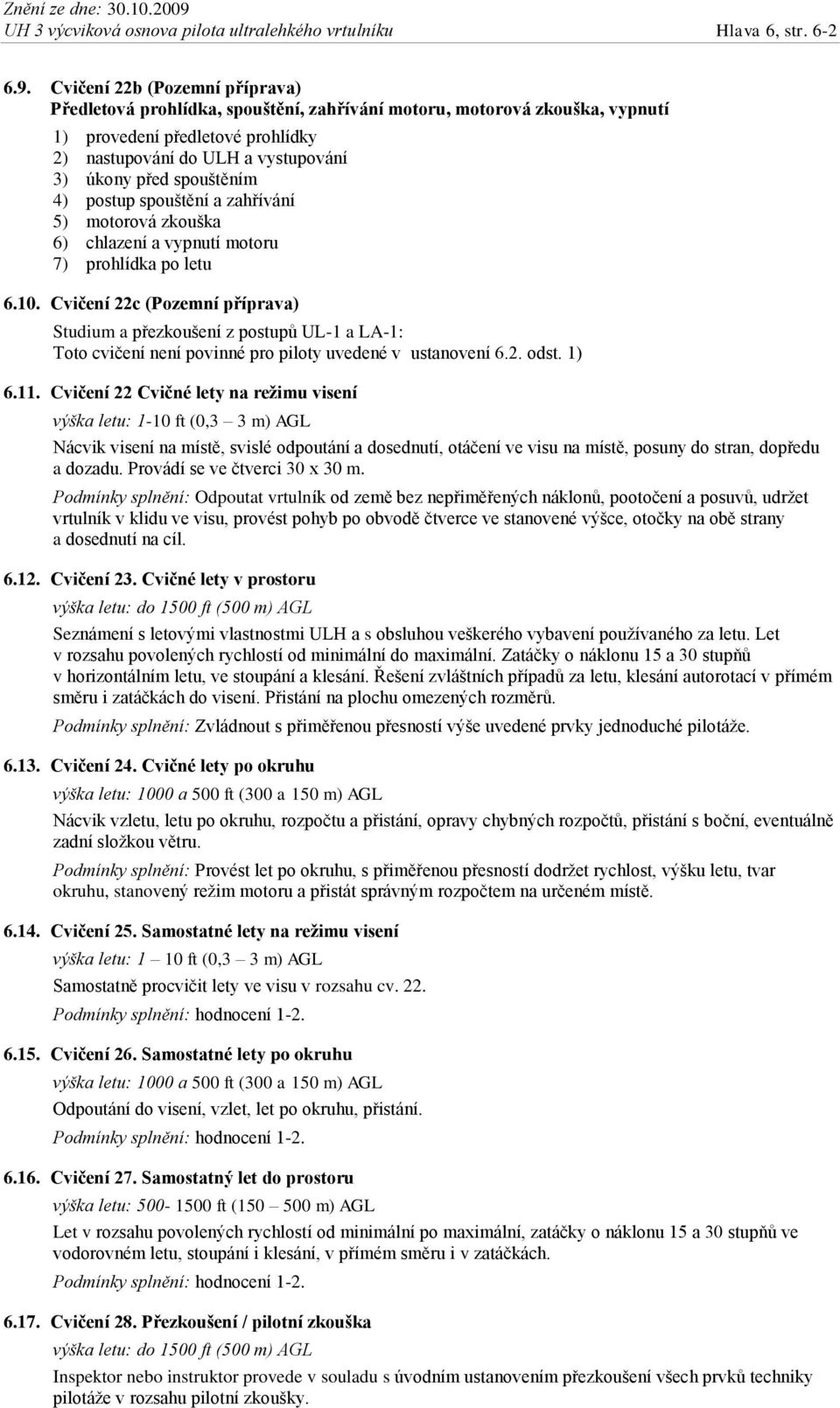 spouštěním 4) postup spouštění a zahřívání 5) motorová zkouška 6) chlazení a vypnutí motoru 7) prohlídka po letu 6.10.