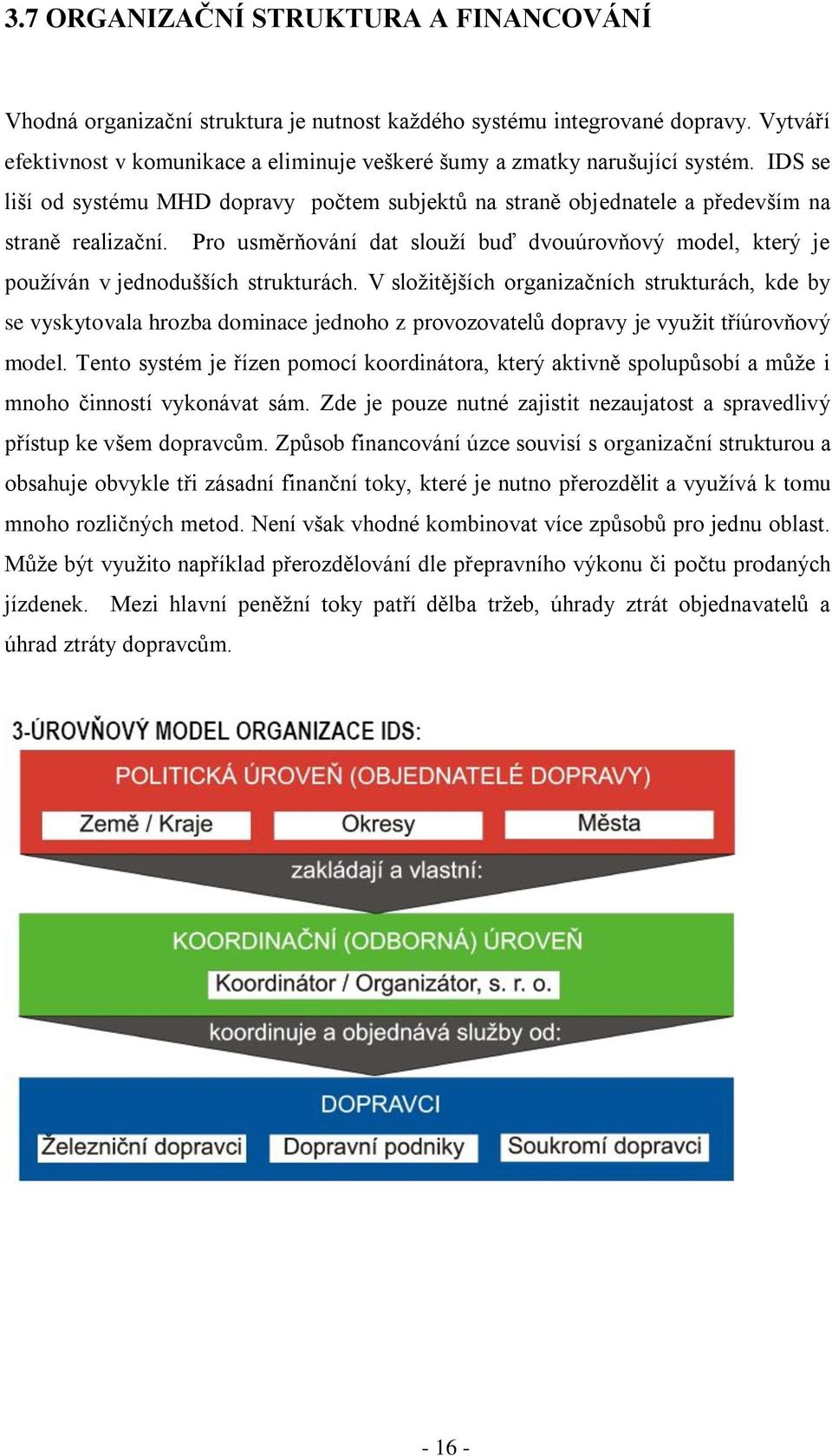 Pro usměrňování dat slouţí buď dvouúrovňový model, který je pouţíván v jednodušších strukturách.