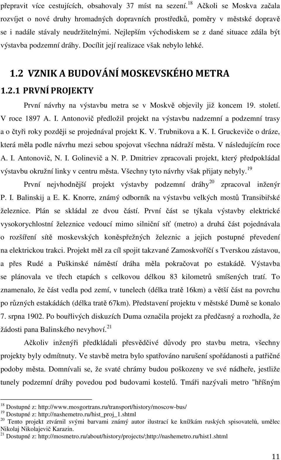 Nejlepším východiskem se z dané situace zdála být výstavba podzemní dráhy. Docílit její realizace však nebylo lehké. 1.2 