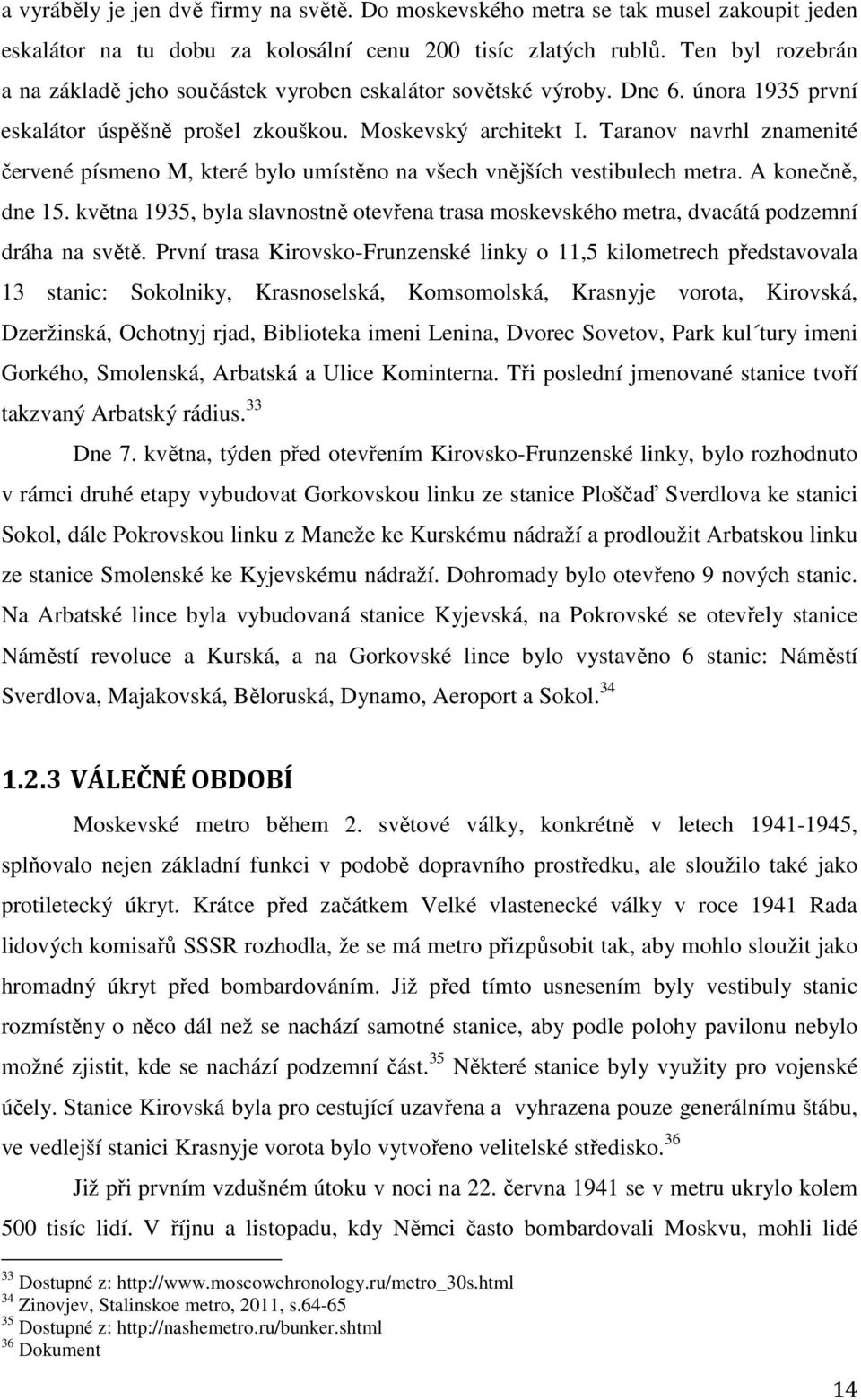 Taranov navrhl znamenité červené písmeno M, které bylo umístěno na všech vnějších vestibulech metra. A konečně, dne 15.