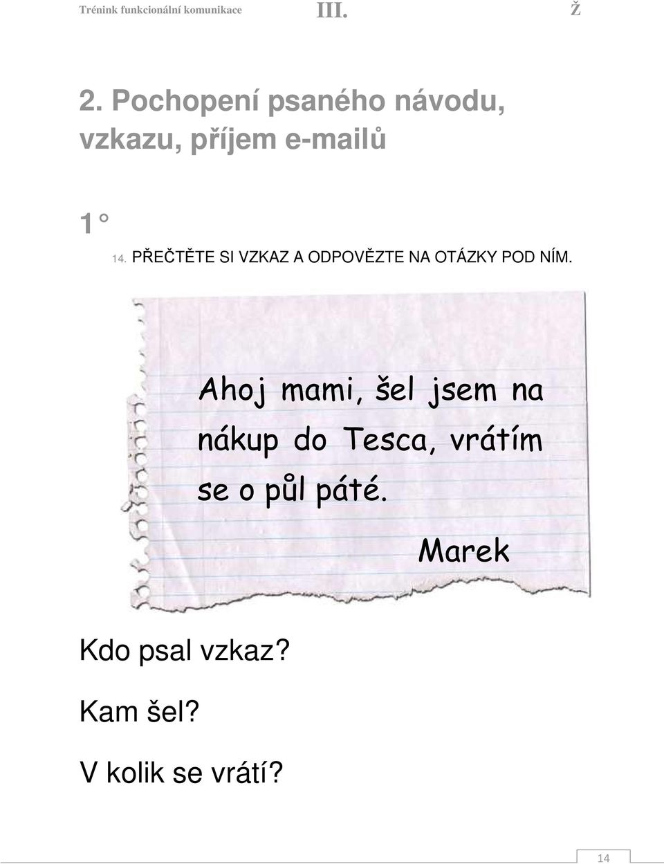 Ahoj mami, šel jsem na nákup do Tesca, vrátím se o půl