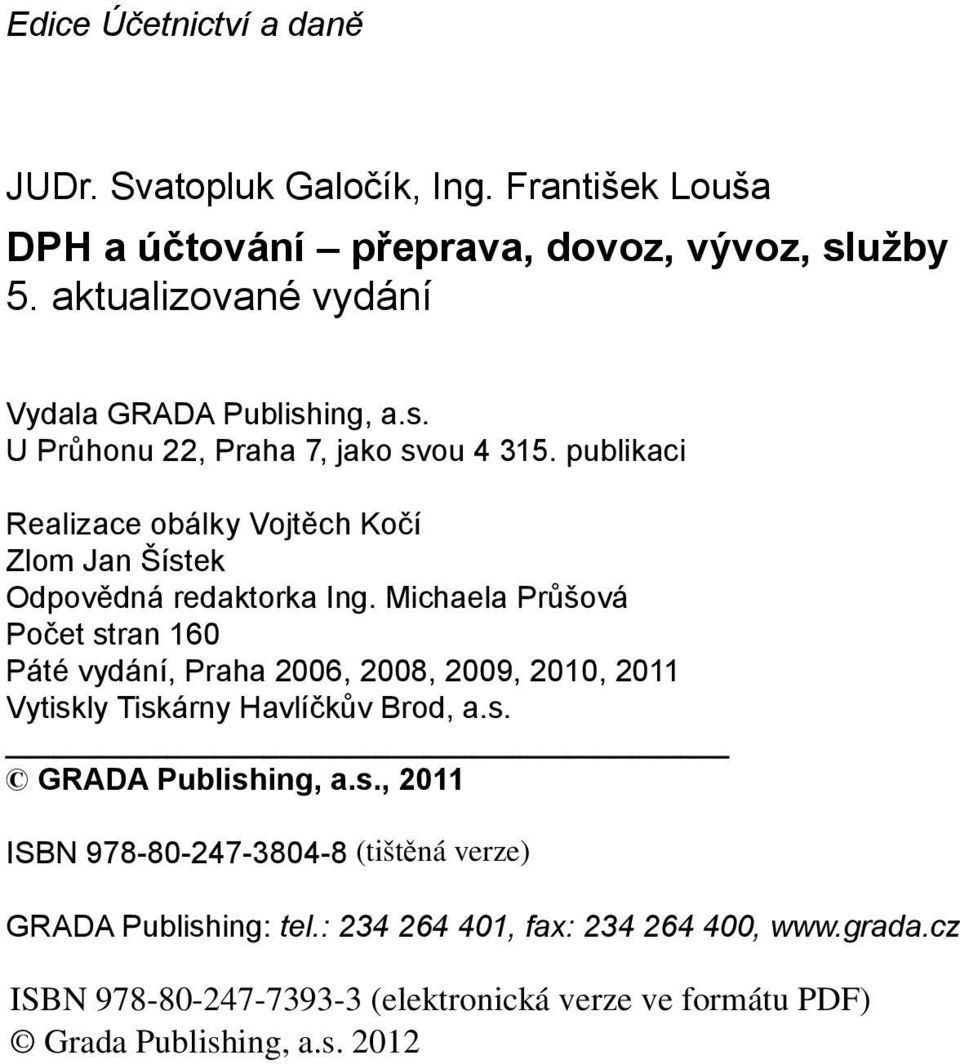 publikaci Realizace obálky Vojtěch Kočí Zlom Jan Šístek Odpovědná redaktorka Ing.