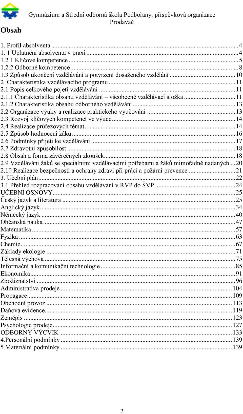 .. 11 2.1.2 Charakteristika obsahu odborného vzdělávání... 13 2.2 Organizace výuky a realizace praktického vyučování... 13 2.3 Rozvoj klíčových kompetencí ve výuce... 14 2.