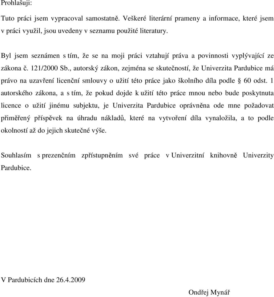 , autorský zákon, zejména se skutečností, že Univerzita Pardubice má právo na uzavření licenční smlouvy o užití této práce jako školního díla podle 60 odst.