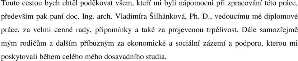 , vedoucímu mé diplomové práce, za velmi cenné rady, připomínky a také za projevenou trpělivost.