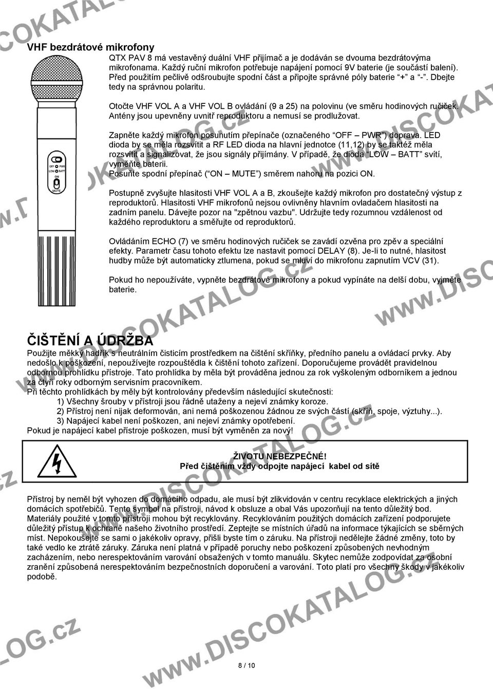 Otočte VHF VOL A a VHF VOL B ovládání (9 a 25) na polovinu (ve směru hodinových ručiček. Antény jsou upevněny uvnitř reproduktoru a nemusí se prodlužovat.