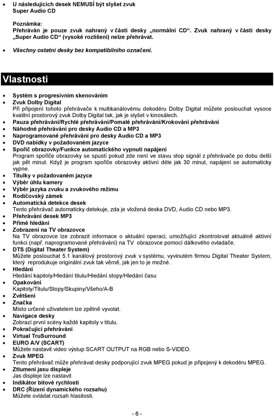 Vlastnosti Systém s progresivním skenováním Zvuk Dolby Digital Při připojení tohoto přehrávače k multikanálovému dekodéru Dolby Digital můžete poslouchat vysoce kvalitní prostorový zvuk Dolby Digital