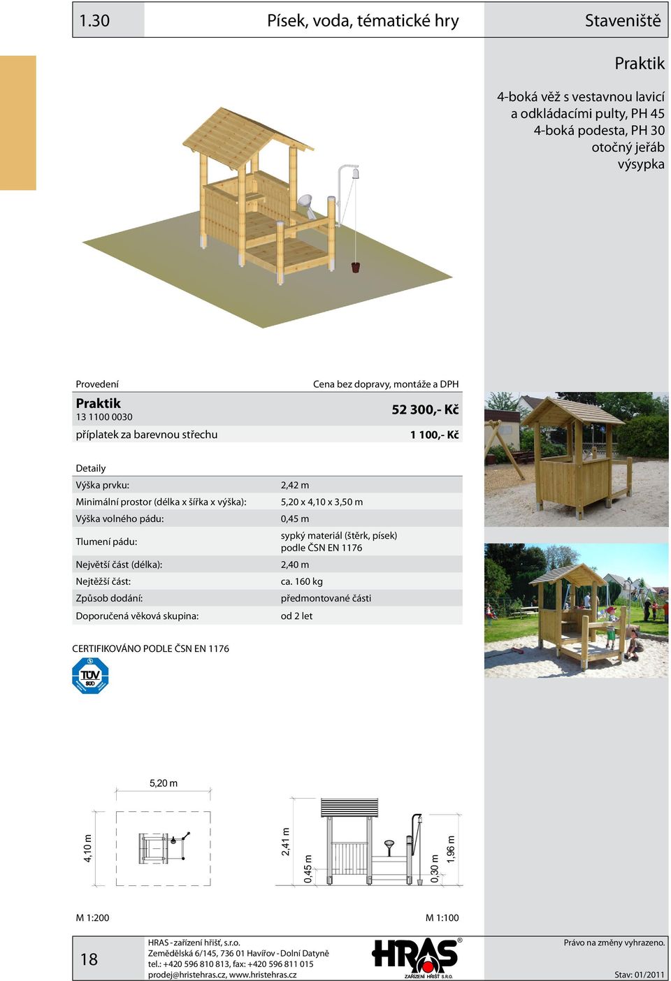 výška): Tlumení pádu: 2,42 m 5,20 x 4,10 x 3,50 m 0,45 m sypký materiál (štěrk, písek) podle ČSN EN 1176 2,40 m ca.