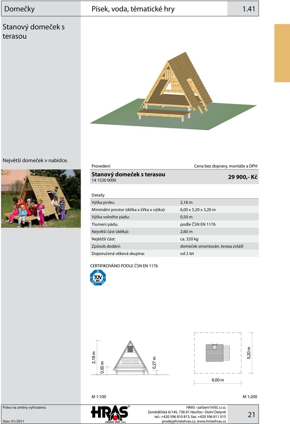 x šířka x výška): 6,00 x 5,20 x 3,20 m 0,50 m Tlumení pádu: podle ČSN EN 1176 2,60