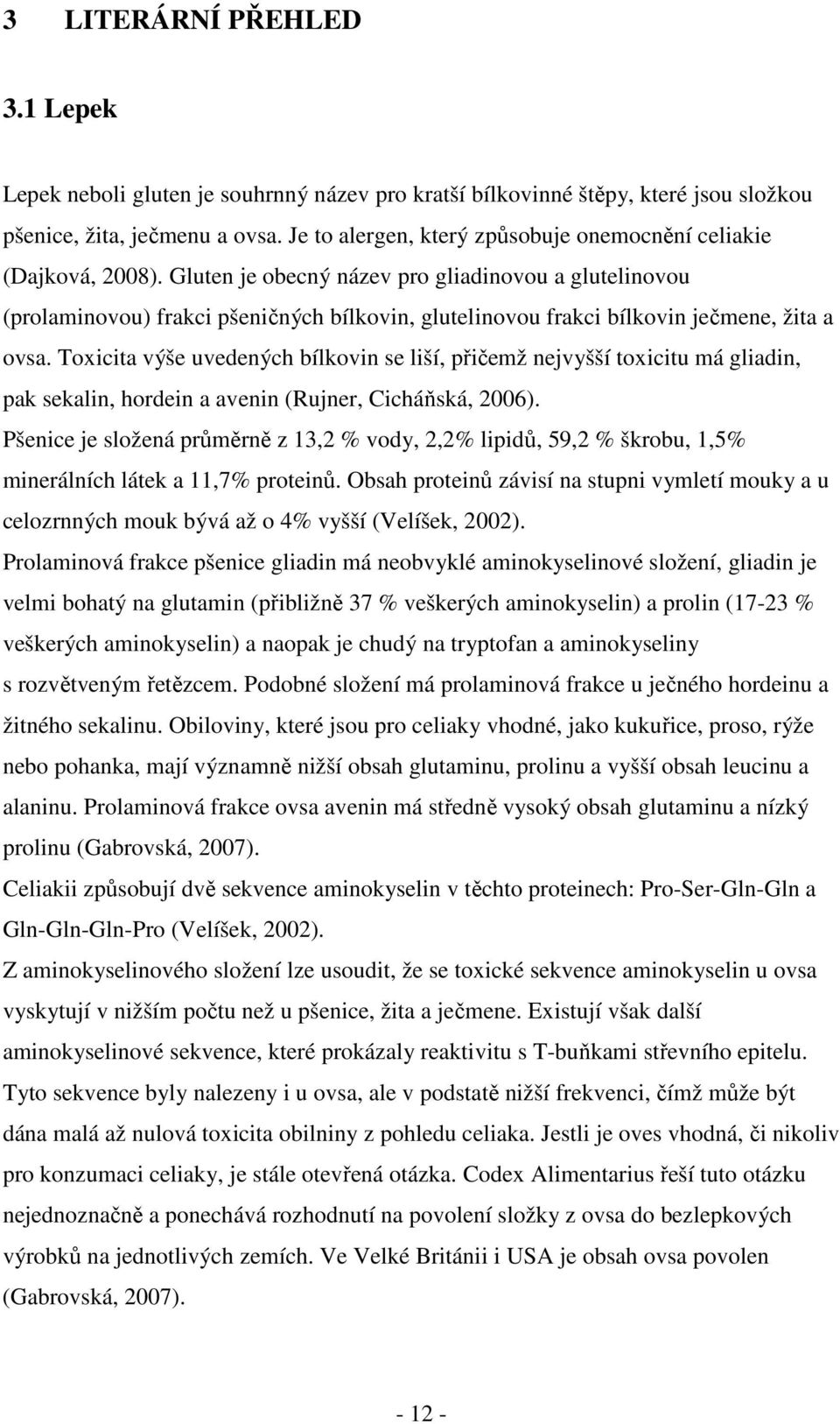 Gluten je obecný název pro gliadinovou a glutelinovou (prolaminovou) frakci pšeničných bílkovin, glutelinovou frakci bílkovin ječmene, žita a ovsa.