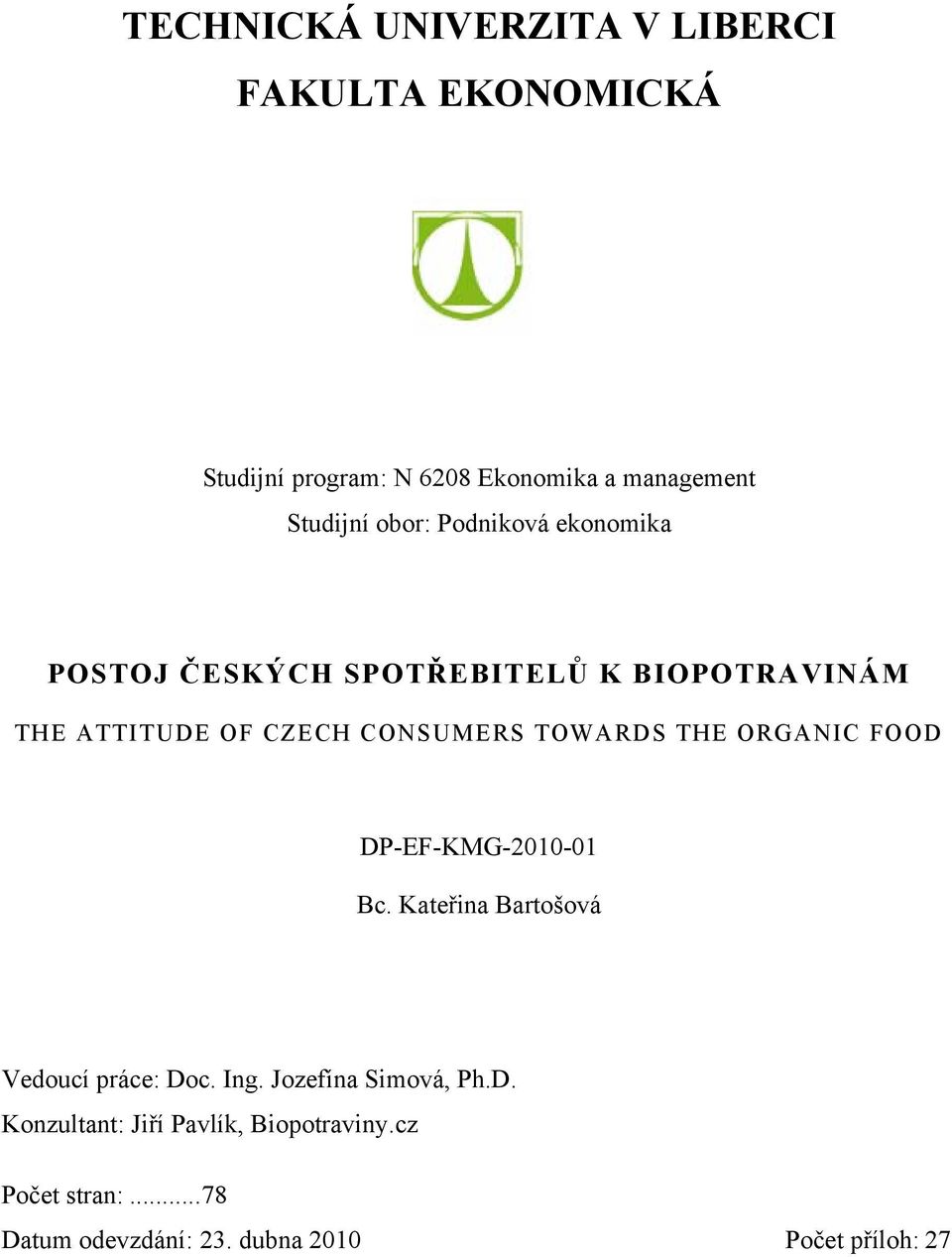 TOWARDS THE ORGANIC FOOD DP-EF-KMG-2010-01 Bc. Kateřina Bartošová Vedoucí práce: Doc. Ing.