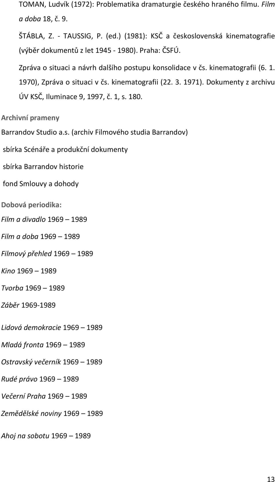 kinematografii (22. 3. 1971). Dokumenty z archivu ÚV KSČ, Iluminace 9, 1997, č. 1, s.