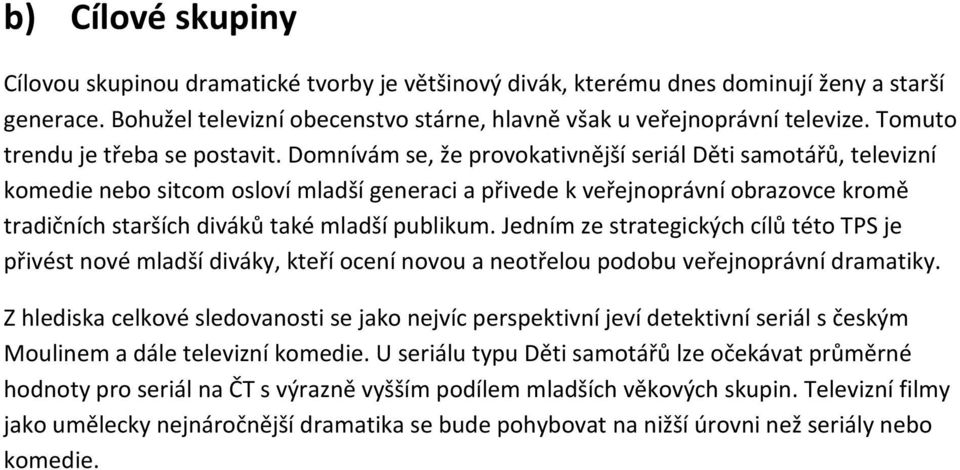 Domnívám se, že provokativnější seriál Děti samotářů, televizní komedie nebo sitcom osloví mladší generaci a přivede k veřejnoprávní obrazovce kromě tradičních starších diváků také mladší publikum.