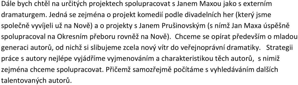 úspěšně spolupracoval na Okresním přeboru rovněž na Nově).