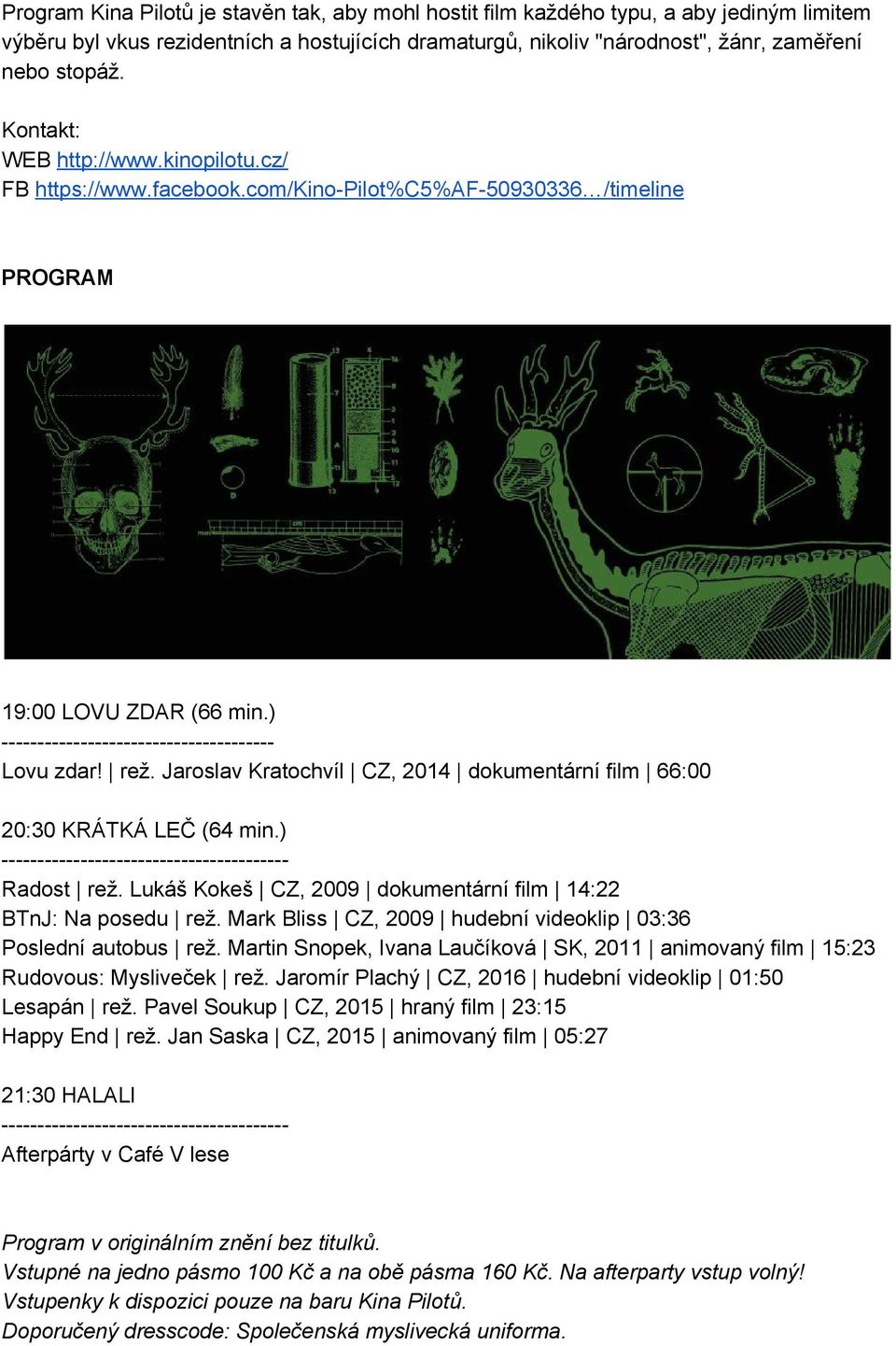 Jaroslav Kratochvíl CZ, 2014 dokumentární film 66:00 20:30 KRÁTKÁ LEČ (64 min.) Radost rež. Lukáš Kokeš CZ, 2009 dokumentární film 14:22 BTnJ: Na posedu rež.